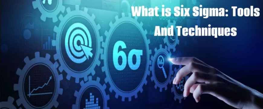 Tools and Techniques for Success with Six Sigma