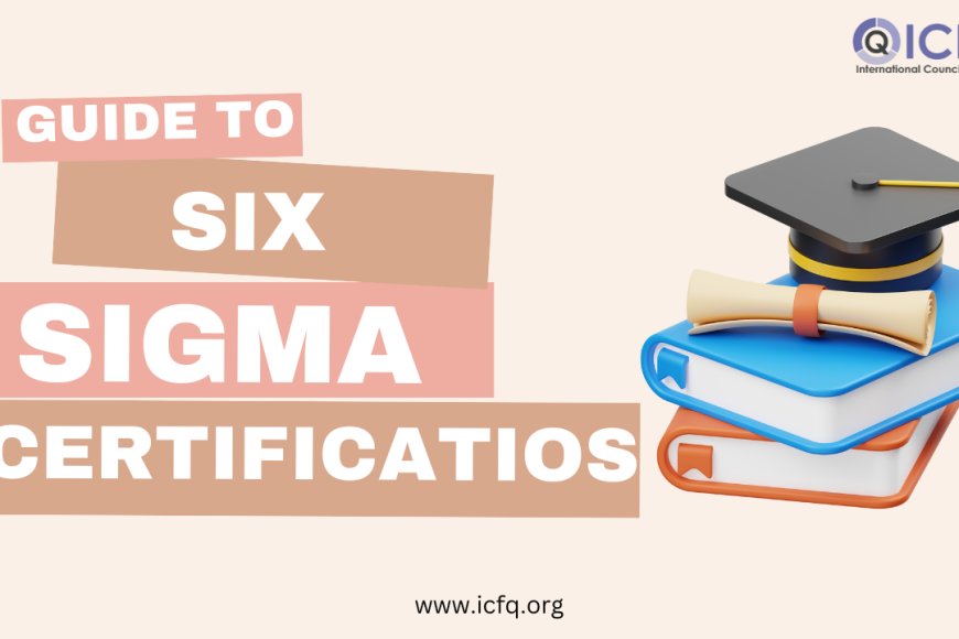 Simplified Guide to Six Sigma Certifications - ICFQ