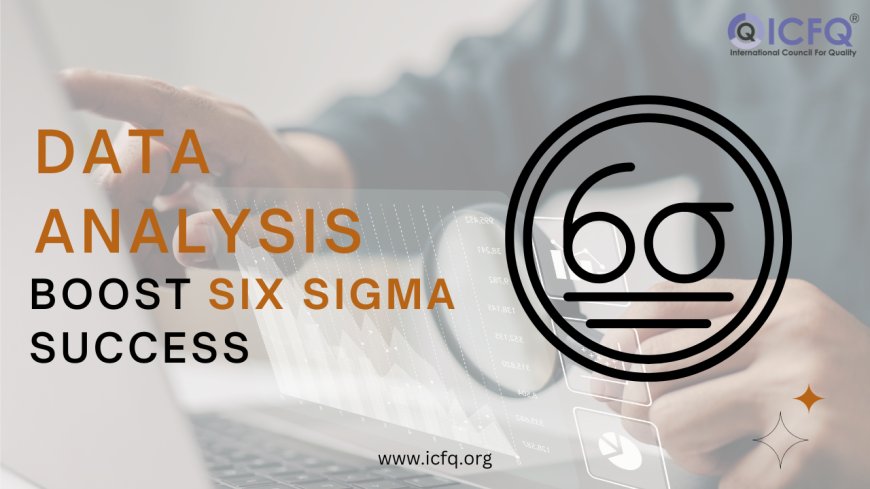 How Does Data Analysis Boost Six Sigma Success?