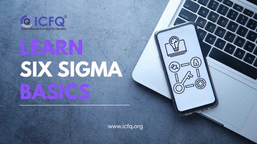 Fixing Problems Made Simple: Six Sigma Basics