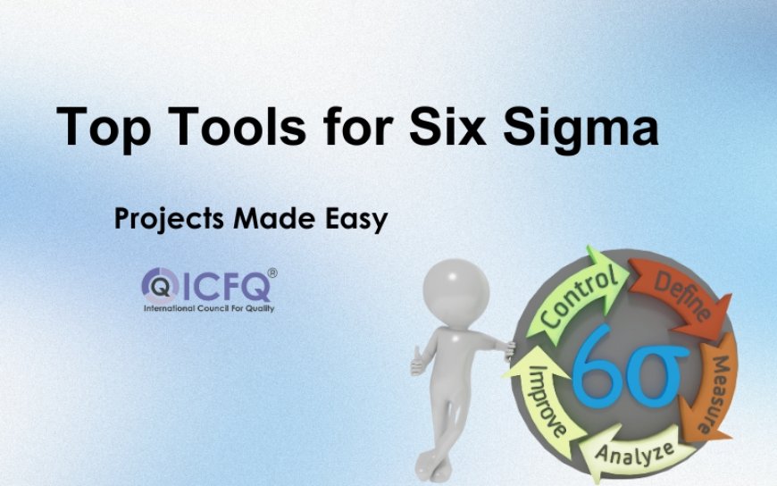 Top Tools for Six Sigma Projects Made Easy