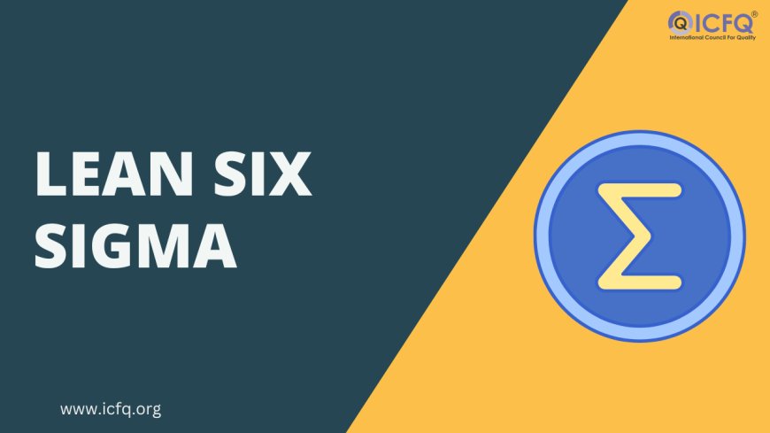 Lean Six Sigma: The Path to Quality