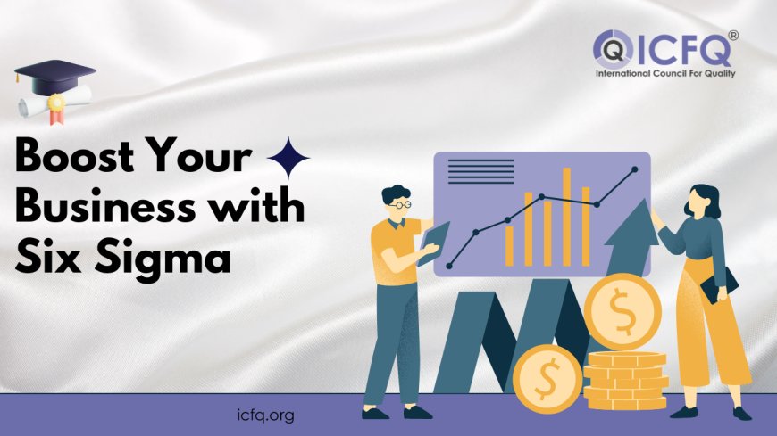 Boost Your Business with Six Sigma