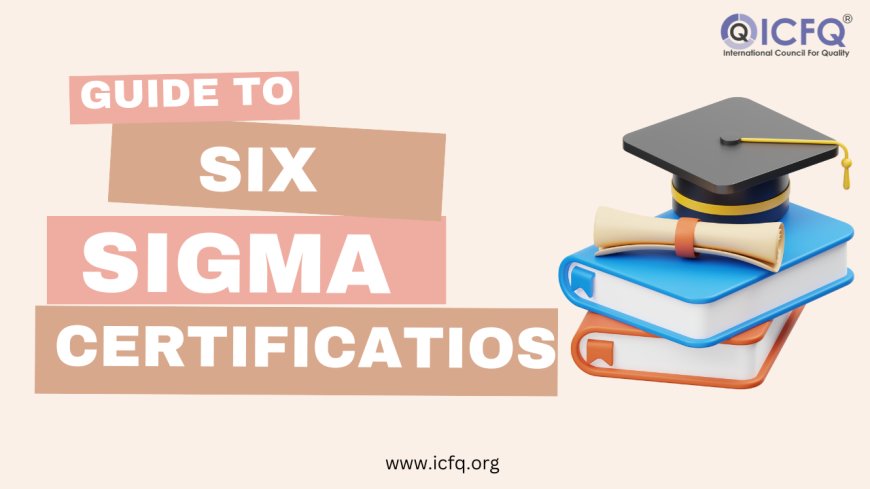 Simplified Guide to Six Sigma Certifications