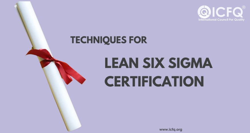 Techniques for Lean Six Sigma Certification