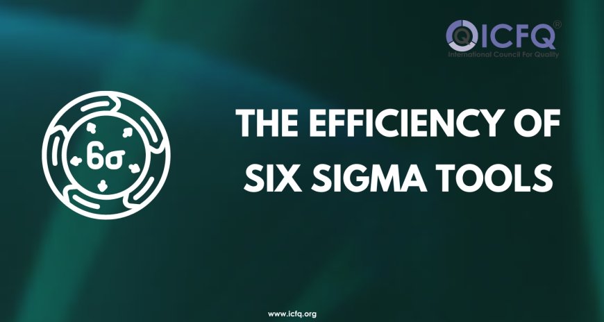 The Efficiency of Six Sigma Tools