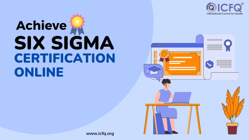 How to Achieve Six Sigma Certification Online