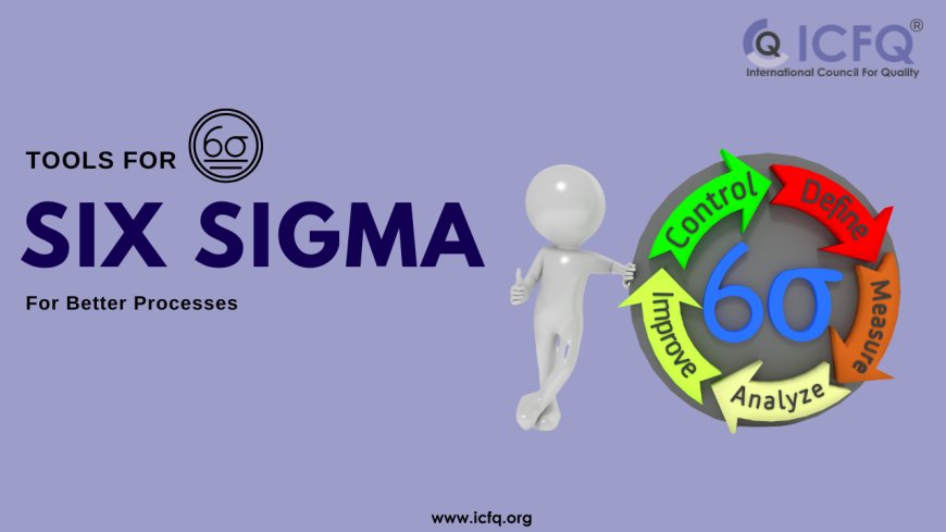 Top Six Sigma Tools for Better Processes