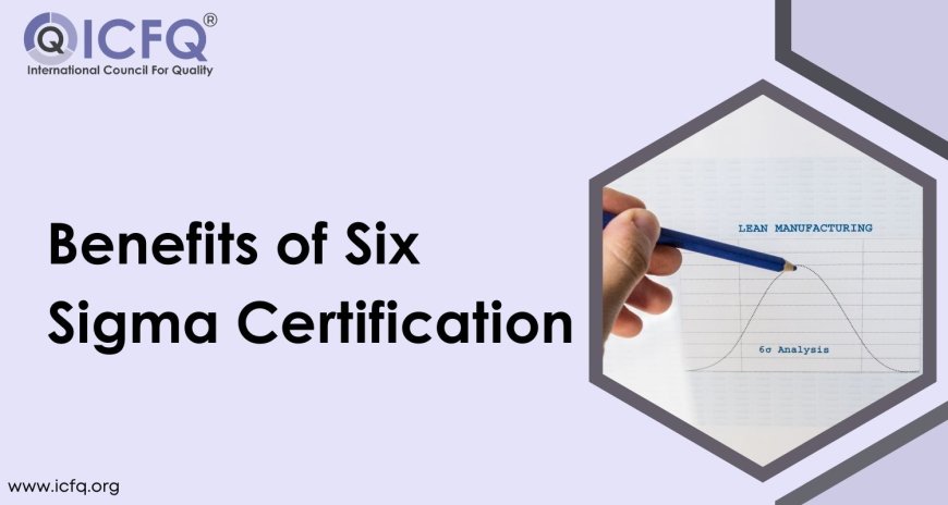 Benefits of Six Sigma Certification