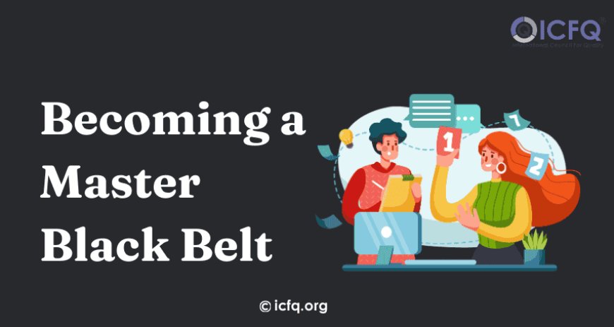 Becoming a Master Black Belt: Six Sigma Leadership Tips