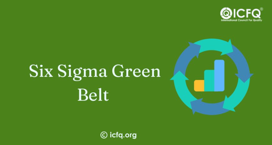 Understanding Six Sigma Green Belt Certification