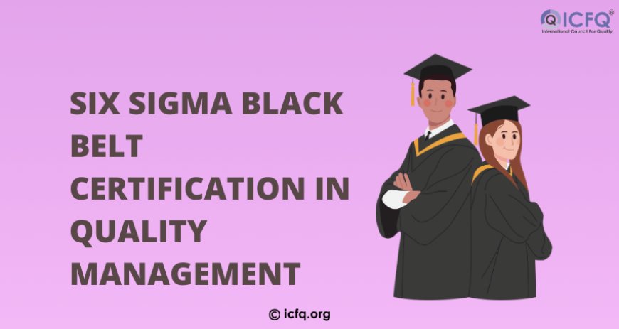 Six Sigma Black Belt Certification in Quality Management