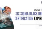 Does the Six Sigma Black Belt Certification Expire?