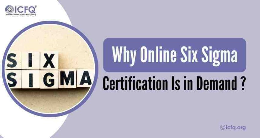 Why Online Six Sigma Certification Is in Demand?