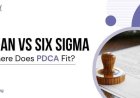 Lean vs Six Sigma: Where Does PDCA Fit?