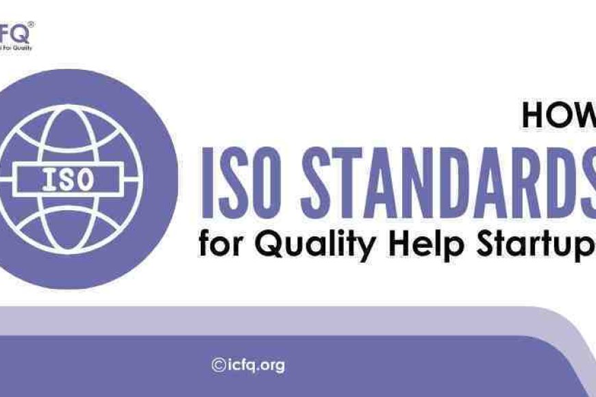 How ISO Standards for Quality Help Startups - ICFQ