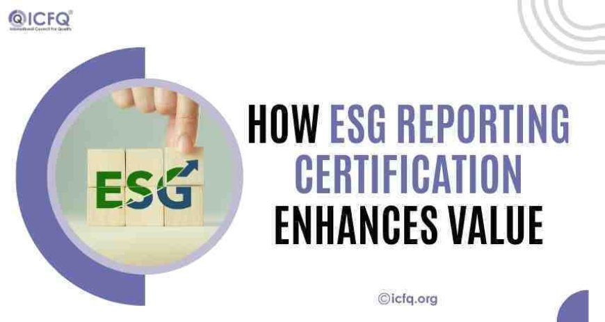 How ESG Reporting Certification Enhances Value?