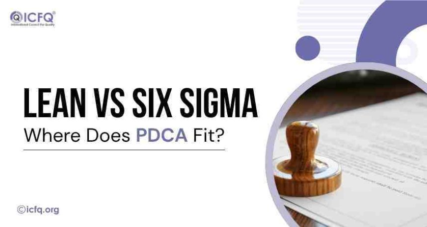 Lean vs Six Sigma: Where Does PDCA Fit?
