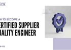 How to Become a Certified Supplier Quality Engineer