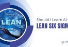 Should I Learn AI with Lean Six Sigma?