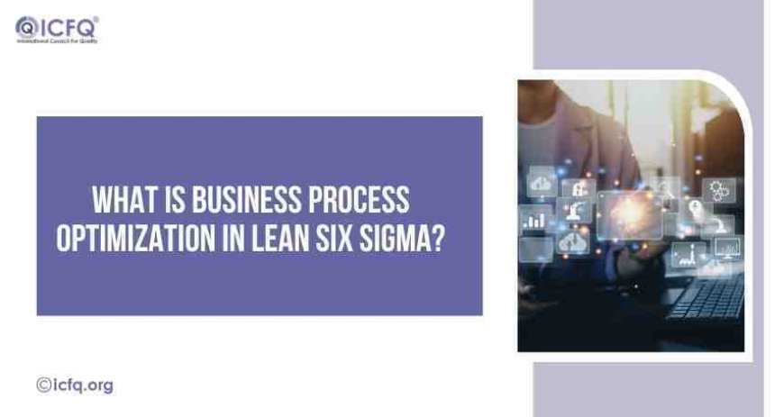 What Is Business Process Optimization in Lean Six Sigma