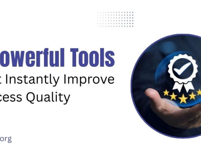 7 Powerful Tools That Instantly Improve Process Quality