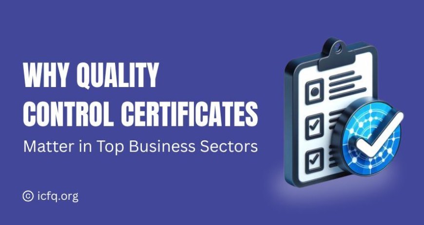 Why Quality Control Certificates Matter in Top Business Sectors